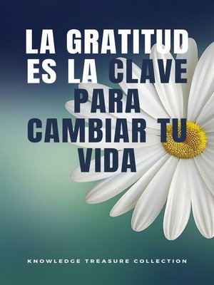 cover image of La Gratitud Es La Clave Para Cambiar tu vida